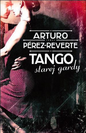 Tango starej gardy by Arturo Pérez-Reverte