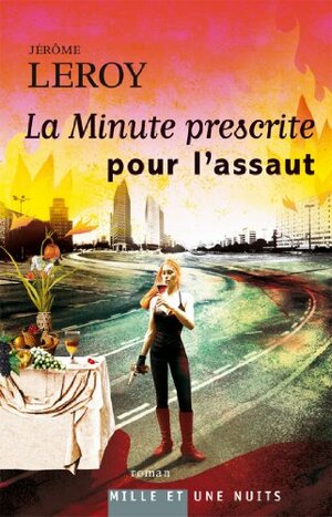 La Minute prescrite pour l'assaut by Jérôme Leroy