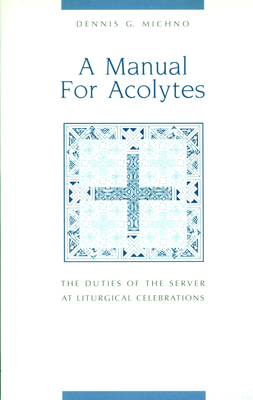 Manual for Acolytes by Dennis G. Michno