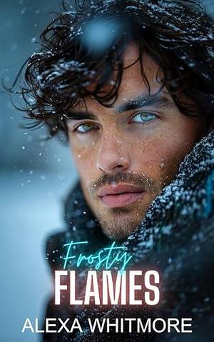 Frosty Flames by Alexa Whitmore, Alexa Whitmore