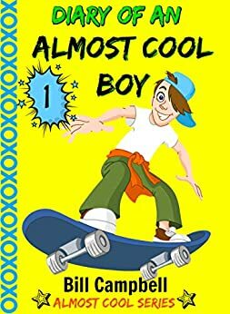 Not Wimpy or a Dork, just an Almost Cool Kid! by Bill Campbell