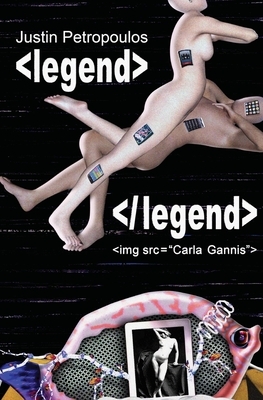 legend: poetry + images by Justin Petropoulos, Carla Gannis