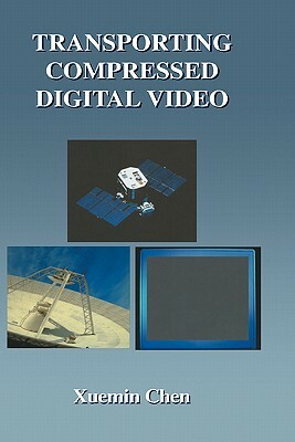 Transporting Compressed Digital Video by Xuemin Chen