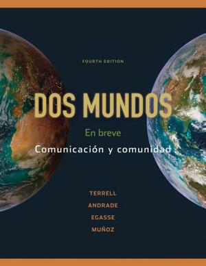 Dos Mundos: En Breve: Comunicacion y Comunidad by Tracy Terrell, Magdalena Andrade, Jeanne Egasse