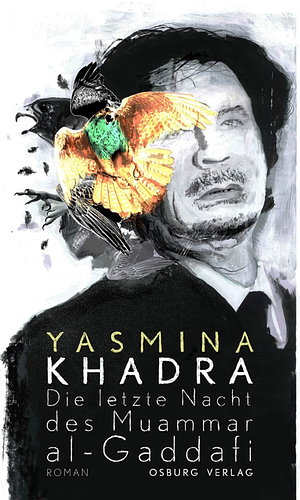 Die letzte Nacht des Muammar al-Gaddafi: Roman by Yasmina Khadra