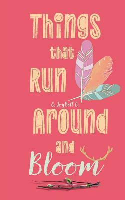 Things That Run Around And Bloom by C. Joybell C