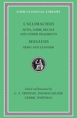 Aetia, Iambi, Hecale and Other Fragments. Hero and Leander by Callimachus, Musaeus