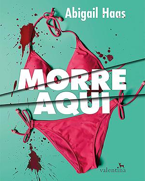 Morre aqui by Abigail Haas