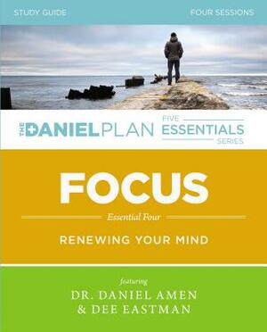 Focus Study Guide: Renewing Your Mind by Dee Eastman, Daniel Amen