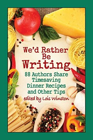 We'd Rather Be Writing: 88 Authors Share Timesaving Dinner Recipes and Other Tips by Shelley Freydont, Stacey Joy Netzel, Caridad Piñeiro, Lois Winston, Irene Peterson, Elizabeth John, M.M. Jaye, Mariposa Cruz, Marie Laval, Jennifer Faye, Kris Bock, Kathryn Quick, Judy Copek, Maureen L. Bonatch, Cynthia Luhrs, Reggi Allder, C.A. Rowland, Ann Myers, Skye Taylor, Aubrey Wynne, Michelle Markey Butler, R. Franklin James, Cori Lynn Arnold, Laurel Peterson, Elizabeth Rose, Kathy McIntosh, Lida Bushloper, Regan Walker, Flo Fitzpatrick, Lisa Alber, Joanne Guidoccio, Linda Gordon Hengerer, Alice Loweecey, M.K. Graff, Cindy Sample, L.C. Hayden, Kathryn Jane, Gemma Juliana, Carol Goodman Kaufman, Margaret S. Hamilton, Tara Neale, Krista Ames, Lesley A. Diehl, Ava Bradley, Lynette Sofras, Susan C. Shea, Judy Alter, B.V. Lawson, Joanna Campbell Slan, Sandra McGregor, Nancy Eady, Melissa Keir, Josie Riviera, Heather Hiestand, Lynn Kinnaman, Jayne Ormerod, Ashlyn Chase, Paula Gail Benson, Beverley Bateman, Lourdes Venard, Mariana Gabrielle, Helena Fairfax, Rosie Genova, Judy Baker, Maya Corrigan, Rose Anderson, Pepper Phillips, Sharleen Scott, A.R. Kennedy, Susan Breen, Donnell Ann Bell, Kit Frazier, Melinda Curtis, Lea Wait, Stacy Juba, Claire A. Murray, Terry Shames, Renee Reynolds, Kaye Spencer, Kay Kendall, Sandra Masters, J.M. Maurer, Conda V. Douglas, Alice Orr, Karen Rose Smith, Claudia Lefeve, Judy Penz Sheluk, Lisa Q. Mathews