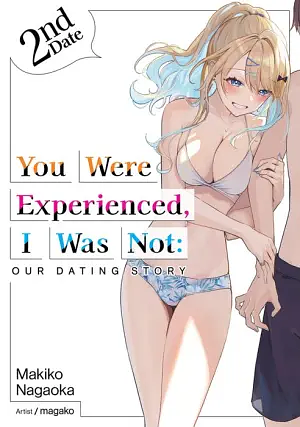 You Were Experienced, I Was Not: Our Dating Story 2nd Date (Light Novel) by Makiko Nagaoka