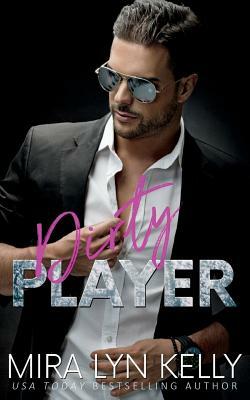 Dirty Player: A Hockey Romance by Mira Lyn Kelly