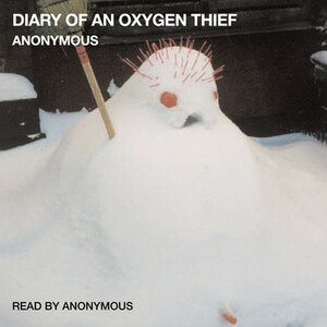 Diary of an Oxygen Thief by Anonymous