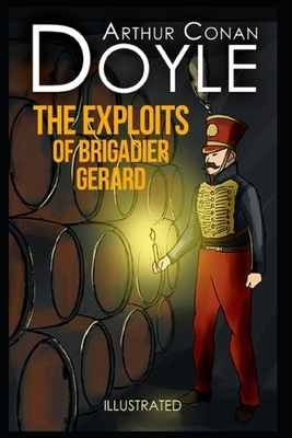 The Exploits of Brigadier Gerard Illustrated by Arthur Conan Doyle