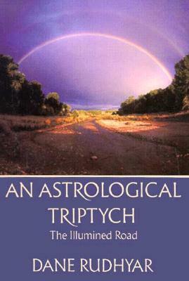 Astrological Tryptich: Gifts of the Spirit, the Illumined Road, the Way Through by Dane Rudhyar