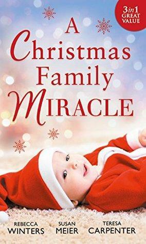 A Christmas Family Miracle by Susan Meier, Rebecca Winters, Teresa Carpenter