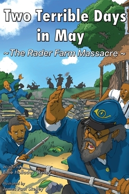 Two Terrible Days in May: The Rader Farm Massacre by Billie Holladay Skelley