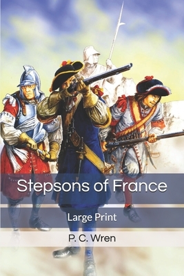 Stepsons of France: Large Print by P. C. Wren