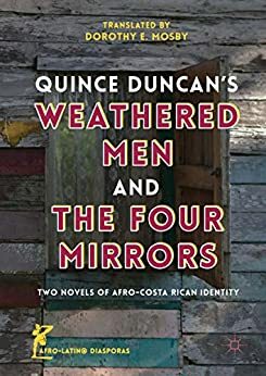 Quince Duncan's Weathered Men and The Four Mirrors: Two Novels of Afro-Costa Rican Identity by Quince Duncan