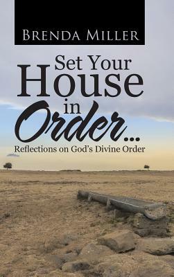 Set Your House in Order . . .: Reflections on God's Divine Order by Brenda Miller