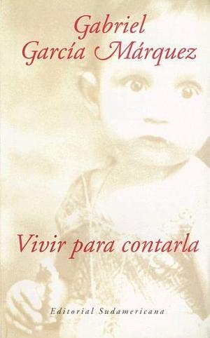 Vivir para contarla by Gabriel García Márquez