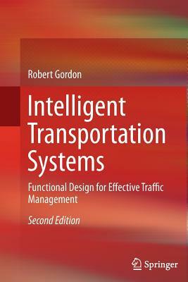 Intelligent Transportation Systems: Functional Design for Effective Traffic Management by Robert Gordon