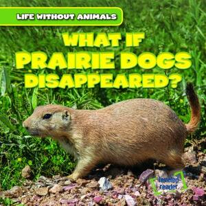What If Prairie Dogs Disappeared? by Theresa Emminizer