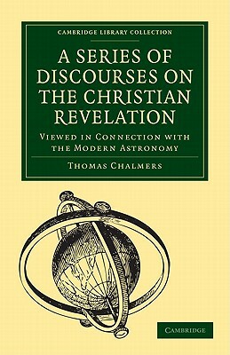 A Series of Discourses on the Christian Revelation by Thomas Chalmers