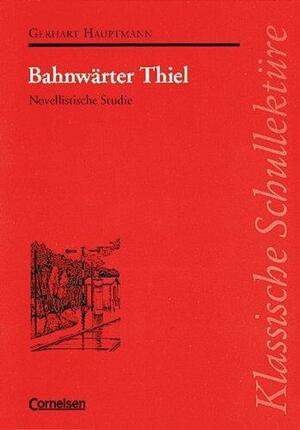 Klassische Schullektüre, Bahnwärter Thiel by Gerhart Hauptmann, Dieter Seiffert