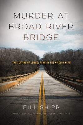 Murder at Broad River Bridge: The Slaying of Lemuel Penn by the Ku Klux Klan by Bill Shipp