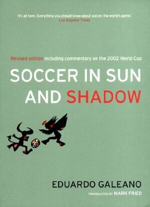 Soccer in Sun and Shadow by Eduardo Galeano, Mark Fried