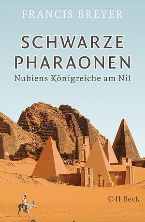 Schwarze Pharaonen: Nubiens Königreiche am Nil by Francis Breyer