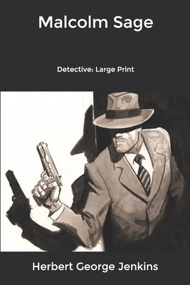 Malcolm Sage: Detective: Large Print by Herbert George Jenkins