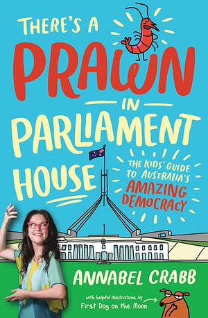 There's a Prawn in Parliament House  by Annabel Crabb