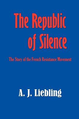 The Republic of Silence by A.J. Liebling