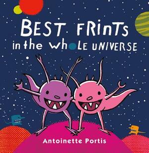 Best Frints in the Whole Universe by Antoinette Portis