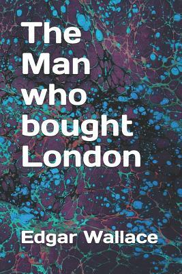 The Man Who Bought London by Edgar Wallace