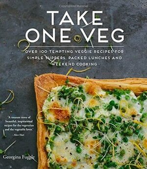 Take One Veg: Over 100 Tempting Veggie Recipes for Simple Suppers, Packed Lunches and Weekend Cooking by Georgina Fuggle