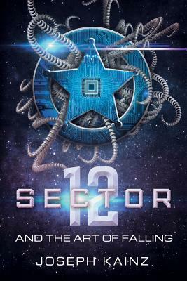 Sector 12 and the Art of Falling by Joseph Kainz
