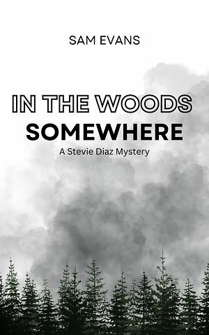 In the Woods Somewhere by Sam Evans