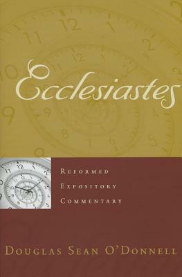 Ecclesiastes by Douglas Sean O'Donnell