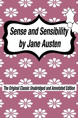 Sense and Sensibility by Jane Austen The Original Classic Unabridged and Annotated Edition: The Complete Novel of Jane Austen Modern Cover Version by Jane Austen