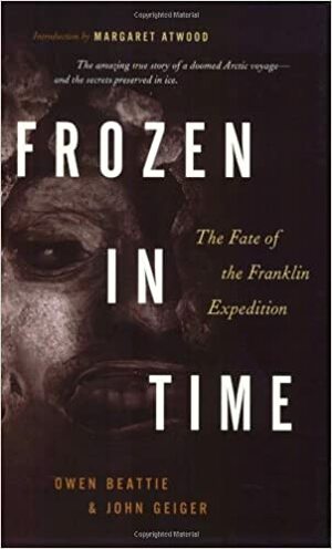 Na zawsze w lodzie. Śladami tragicznej wyprawy Johna Franklina by Owen Beattie, Margaret Atwood, John Geiger