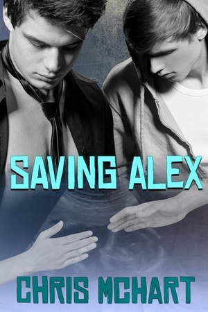 Saving Alex by Chris McHart