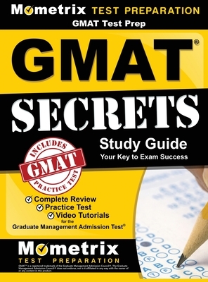 GMAT Test Prep: GMAT Secrets Study Guide: Complete Review, Practice Tests, Video Tutorials for the Graduate Management Admission Test by Mometrix Media LLC, Mometrix Test Preparation