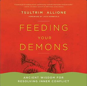 Feeding Your Demons: Ancient Wisdom for Resolving Inner Conflict by Tsultrim Allione