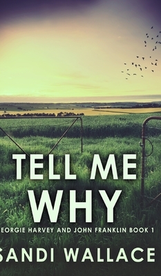 Tell Me Why (Georgie Harvey and John Franklin Book 1) by Sandi Wallace