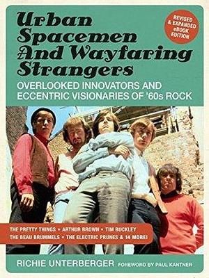 Urban Spacemen & Wayfaring Strangers Revised & Expanded Ebook Edition: Overlooked Innovators & Eccentric Visionaries of '60s Rock by Richie Unterberger, Richie Unterberger