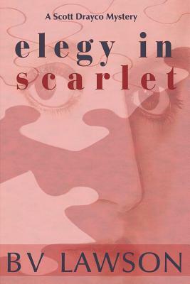 Elegy in Scarlet: A Scott Drayco Mystery by Bv Lawson