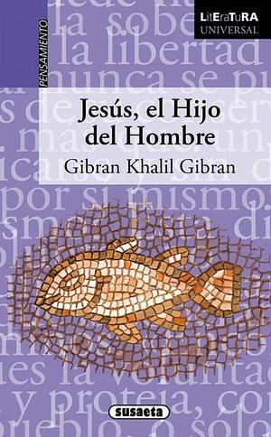 Jesús, hijo del hombre by Gibrán Khalil Gibrán